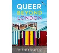 Queer Beyond London by Alison Oram Alison Oram (Auteur)