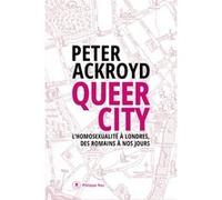 Queer City - L'homosexualité à Londres, des Romains à nos jours Peter Ackroyd (Auteur), Bernard Turle (Traduction)