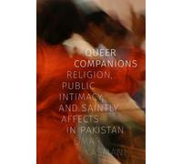 Queer Companions : Religion, intimité publique et affects sacrés au Pakistan
