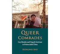 Queer Comrades: Gay Identity and Tongzhi Activism in Postsocialist China