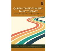Queer-contextualized Family Therapy: Toward Radically Inclusive Theory and Practice