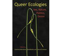 Queer Ecologies: Sex, Nature, Politics, Desire