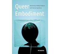 Queer Embodiment: Monstrosity, Medical Violence, and Intersex Experience
