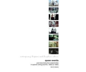 Queer Events: Post-deconstructive Subjectivities in Spanish Writing and Film 1960s-1990s (Contemporary Hispanic and Lusophone Cultures) by David Vilaseca (2010-04-16)