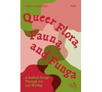 Queer Flora, Fauna, and Funga: A Radical Forage Through Art and Writing