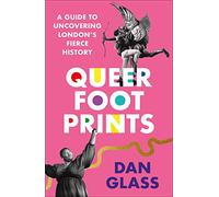 Queer Footprints: A Guide to Uncovering London's Fierce History
