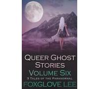 Queer Ghost Stories Volume Six: 3 Tales Of The Paranormal