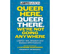 Queer Here. Queer There. We're Not Going Anywhere. (Lgbtq Nation)