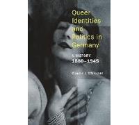 Queer Identities And Politics In Germany - A History, 1880-1945