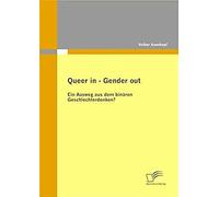 Queer In - Gender Out: Ein Ausweg Aus Dem Binären Geschlechterdenken?