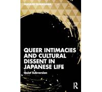 Queer Intimacies and Cultural Dissent in Japanese Life – Quiet Subversion – Routledge