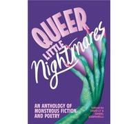 Queer Little Nightmares: An Anthology of Monstrous Fiction and Poetry