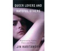 Queer Lovers And Hateful Others: Regenerating Violent Times And Places (Decolonial Studies, Postcolonial Horizons) (Paperback) Jin Haritaworn, (Auteur)