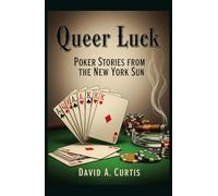 Queer Luck: POKER STORIES FROM THE NEW YORK SUN