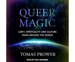 Queer Magic: Lgbt+ Spirituality and Culture from Around the World