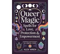 Queer Magic - Spells for Love, Protection & Empowerment: Everyday Witchcraft for LGBTQ+ Lives