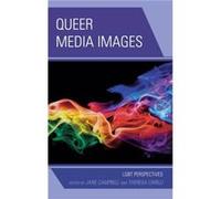 Queer Media Images Edited by Theresa Carilli , Edited by Jane Campbell , Contributions by Kimiko Akita , Contributions by Richard D Besel , Contributions by Kristin Comeforo , Contributions by Bruce E