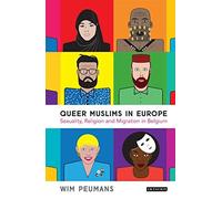 Queer Muslims In Europe : Sexuality, Religion And Migration In Belgium