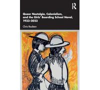 Queer Nostalgia, Colonialism, and the Girls’ Boarding School Novel, 1933-2023