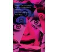 Queer Performance And Contemporary Ireland