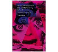 Queer Performance And Contemporary Ireland