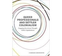 Queer Professionals and Settler Colonialism by Cameron Greensmith Cameron Greensmith (Auteur)