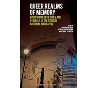 Queer Realms of Memory: Archiving LGBTQ Sites and Symbols in the French National Narrative