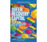 Queer Recovery Capital: L G B T Q + Pathways From Addiction to Recovery
