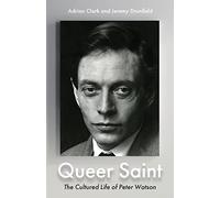 Queer Saint: The Cultured Life of Peter Watson