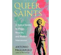 Queer Saints A Radical Guide to Magic, Miracles, and Modern Intercession - Antonio Pagliarulo - Weiser Books - ebook (ePub) - Livre