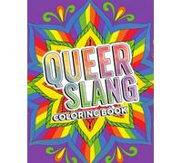 Queer Slang Coloring Book: Hilarious Coloring Pages With LGBTQ + Expression, Inspirational Pride Mandalas, Reduce Stress, Relax And Joy