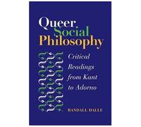 Queer Social Philosophy: Critical Readings From Kant To Adorno