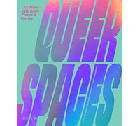 Queer Spaces: An Atlas of LGBTQIA+ Places and Stories