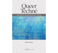 Queer Techné: Bodies, Rhetorics, and Desire in the History of Computing