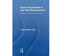 Queer Temporalities In Gay Male Representation