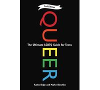 Queer: The Ultimate LGBTQ Guide for Teens