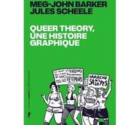 Queer theory, une histoire graphique Meg-John Barker (Auteur), Jules Scheele (Auteur), Valentine Dervaux (Traduction), Rémy Toulouse (Traduction), Beaubatie Emmanuel (Contributions)