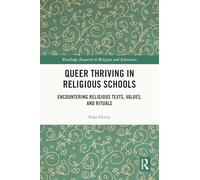 Queer Thriving in Religious Schools: Encountering Religious Texts, Values and Rituals