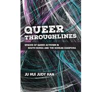 Queer Throughlines: Spaces of Queer Activism in South Korea and the Korean Diaspora
