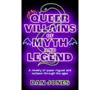 Queer Villains of Myth and Legend: A Revelry of Queer Rogues and Outlaws Through the Ages