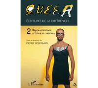 Queer Volume 2 Ecritures de la différence ? - Représentations : artistes et création - Pierre Zoberman - L'harmattan - broché - Essai