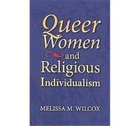Queer Women and Religious Individualism Melissa M. Wilcox (Auteur)