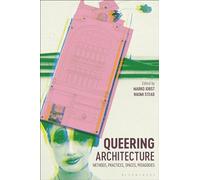 Queering Architecture: Methods, Practices, Spaces, Pedagogies