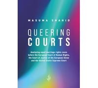 Queering Courts: Analysing equal marriage rights cases before the European Court of Human Rights, the Court of Justice of the European Union and the United States Supreme Court