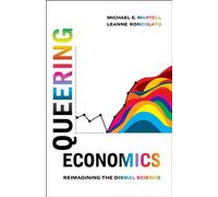 Queering Economics Reimagining the Dismal Science - Michael E. Martell - University of California Press - ebook (ePub) - Livre