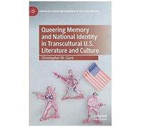 Queering Memory And National Identity In Transcultural U.S. Literature And Culture