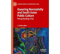 Queering Normativity and South Asian Public Culture: Wrong Readings Only