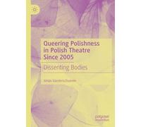 Queering Polishness in Polish Theatre Since 2005: Dissenting Bodies