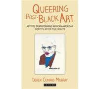 Queering Post-Black Art: Artists Transforming African-American Identity After Civil Rights (Paperback) Derek Conrad Murray, (Auteur)