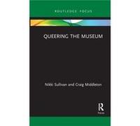 Queering the Museum Nikki Sullivan Craig Middleton (Auteur)